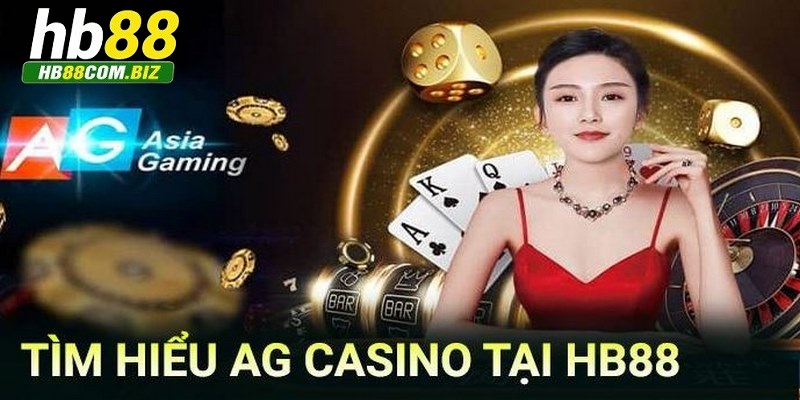 Tham gia cùng sảnh AG để đầu tư casino HB88 hiệu quả