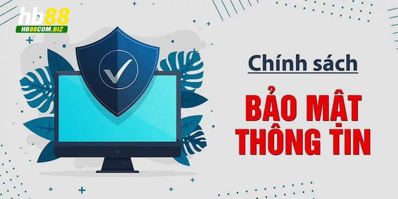 Chi tiết thông tin về các chính sách bảo mật thương hiệu Hb88