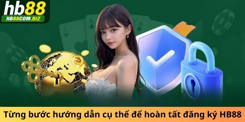 Từng bước hướng dẫn cụ thể để hoàn tất đăng ký HB88