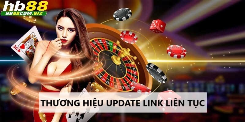 Thương hiệu liên tục update link truy cập