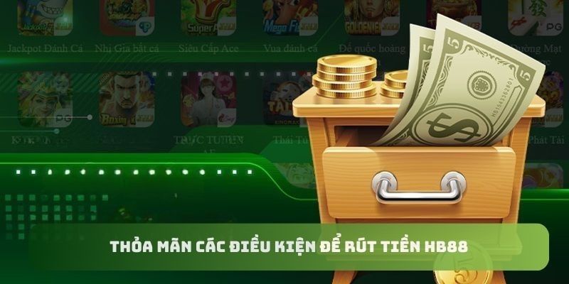 Điều kiện giao dịch rút tiền online tại nhà cái hb88